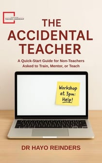 The Accidental Teacher. A Quick-Start Guide for Non-Teachers Asked to Train, Mentor, or Teach