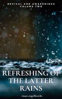 Revival and Awakenings Volume Two: Refreshing of the Latter Rains - End-Time Remnant, #2