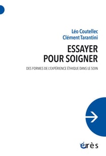 Essayer pour soigner - Des formes de l'expérience éthique dans le soin