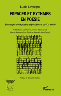 Espaces et rythmes en poésie - Six visages de la poésie hispanophone du XXe siècle - Ruben Darío, Juan Ramón Jiménez, Rafael  Alberti, Vicente Aleixandre, Pere Gimferrer, Leopoldo María Panero