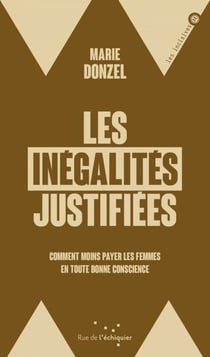 Les Inégalités justifiées - Comment on continue de moins payer les femmes en toute bonne conscience