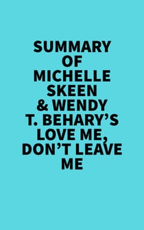 Summary of Michelle Skeen & Wendy T. Behary's Love Me, Don’t Leave Me - 