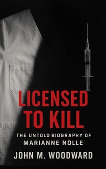 Licensed to Kill: The Untold Biography of Marianne Nölle
