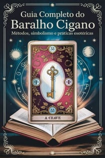 Guia Completo do Baralho Cigano - Métodos, Simbolismo e Práticas Esotéricas