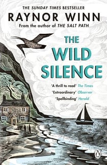 The Wild Silence - The Sunday Times Bestseller from the Multi-Million-Copy Bestselling Author of The Salt Path