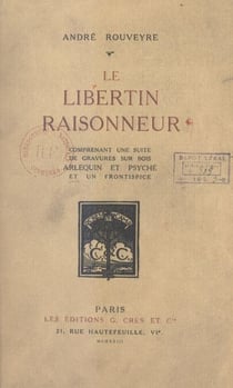 Le libertin raisonneur - Comprenant une suite de gravures sur bois, Arlequin et Psyché, et un frontispice
