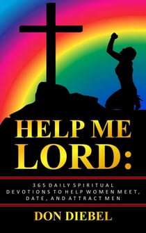Help Me Lord: 365 Daily Spiritual Devotions to Help Men Meet, Date, and Attract Men
