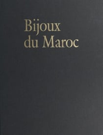 Bijoux du Maroc, du Haut Atlas à la Méditerranée - Depuis le temps des juifs jusqu'à la fin du XXe siècle