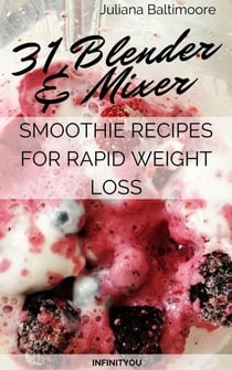 31 Blender &amp; Mixer Smoothie Recipes For Rapid Weight Loss