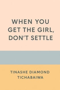 When You Get The Girl Don't Settle