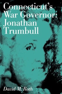Connecticut's War Governor - Jonathan Trumbull