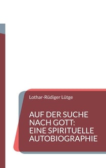 Auf der Suche nach Gott: Eine spirituelle Autobiographie