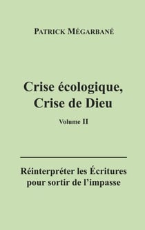 Crise écologique, crise de Dieu (II) - Réinterpréter les Écritures pour sortir de l'impasse