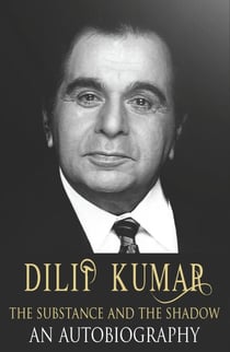 Dilip Kumar - The Substance and the Shadow