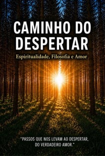 Caminho do Despertar: Espiritualidade, Filosofia e Amor