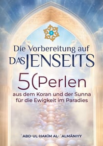 Die Vorbereitung auf das Jenseits - 50 Perlen aus dem Koran und der Sunnah für die Ewigkeit im Paradies