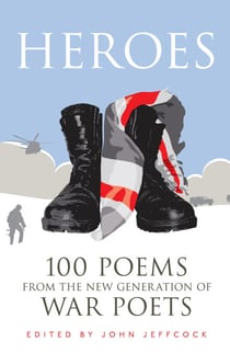 Heroes - 100 Poems from the New Generation of War Poets