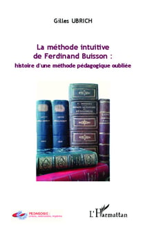 La méthode intuitive de Ferdinand Buisson : - histoire d'une méthode pédagogique oubliée