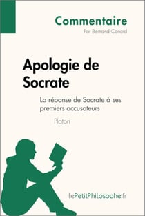 Apologie de Socrate de Platon - La réponse de Socrate à ses premiers accusateurs (Commentaire) - Comprendre la philosophie avec lePetitPhilosophe.fr