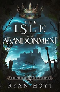 The Isle of Abandonment - The Pierced Shadow Archive, #2