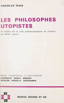 Les philosophes utopistes - Le mythe de la cité communautaire en France au XVIIIe siècle