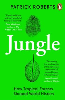 Jungle - How Tropical Forests Shaped World History – and Us
