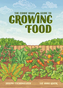 The Comic Book Guide to Growing Food - Step-by-Step Vegetable Gardening for Everyone
