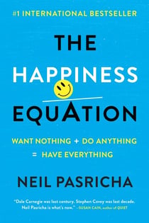 The Happiness Equation - Want Nothing + Do Anything = Have Everything
