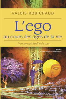 L'ego au cours des âges de la vie - Vers une spiritualité de coeur