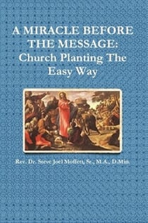 A Miracle Before The Message:  Church Planting The Easy Way - Jewels of the Christian Faith Series, #6