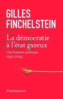 La démocratie à l'état gazeux. Une histoire politique 1945-2025