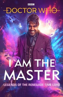 Doctor Who: I Am The Master - Legends of the Renegade Time Lord