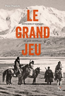 Le grand jeu - Officiers et espions en Asie Centrale