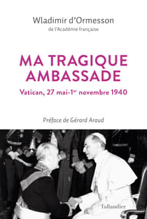 Ma tragique ambassade - Vatican, 27 mai-1er novembre 1940