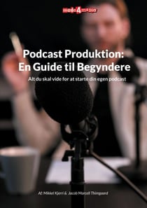 Podcast Produktion: En Guide til Begyndere - Alt du skal vide for at starte din egen podcast
