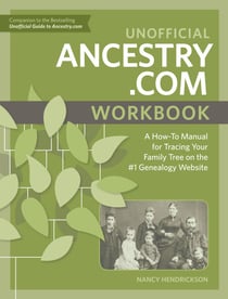 Unofficial Ancestry.com Workbook - A How-To Manual for Tracing Your Family Tree on the #1 Genealogy Website