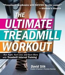 The Ultimate Treadmill Workout - Run Right, Hurt Less, and Burn More with Treadmill Interval Training