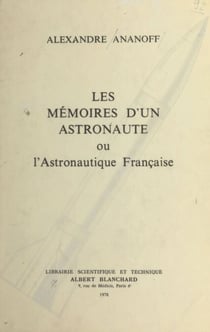 Les mémoires d'un astronaute - Ou L'astronautique française