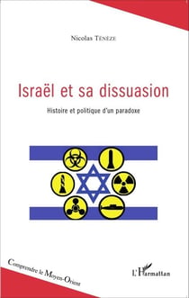 Israël et sa dissuasion - Histoire politique d'un paradoxe