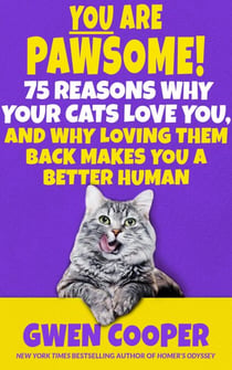 You are Pawsome! 75 Reasons Why Your Cats Love You, and Why Loving Them Back Makes You a Better Human - The PAWSOME! Series, #2
