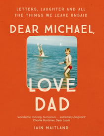 Dear Michael, Love Dad - Letters, laughter and all the things we leave unsaid.