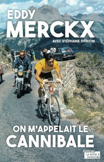 Eddy Merckx, on m'appelait le Cannibale - Biographie