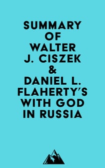 Summary of Walter J. Ciszek & Daniel L. Flaherty's With God in Russia