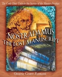 Nostradamus: The Lost Manuscript - The Code That Unlocks the Secrets of the Master Prophet
