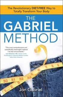 The Gabriel Method - The Revolutionary DIET-FREE Way to Totally Transform Your Body