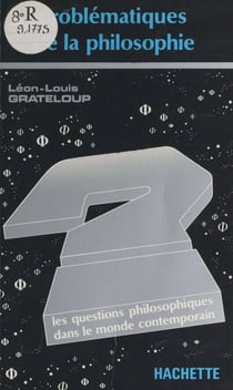 Problématiques de la philosophie - Les questions philosophiques dans le monde contemporain