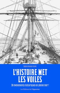 L'Histoire met les voiles - 30 évènements historiques en pleine mer !