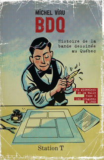 BDQ: Histoire de la bande dessinée au Québec - Les pionniers de la bulle. tome 1: Des origines à 1968
