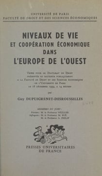 Niveaux de vie et coopération économique dans l'Europe de l'Ouest - Thèse pour le Doctorat en droit présentée et soutenue publiquement à la Faculté de droit et des sciences économiques de l'Université de Paris le 18 décembre 1959, à 14 heures