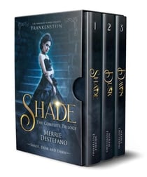 Shade: The Complete Trilogy: A Re-Imagining of Mary Shelley's Frankenstein - The Frankenstein Saga